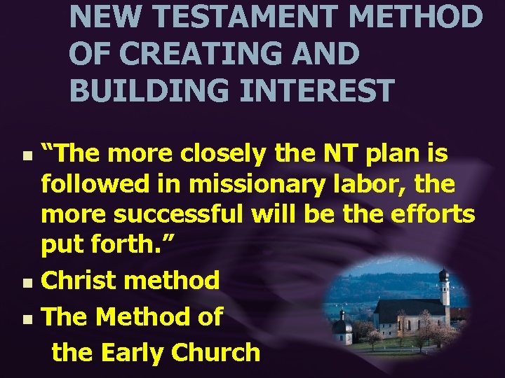 NEW TESTAMENT METHOD OF CREATING AND BUILDING INTEREST “The more closely the NT plan