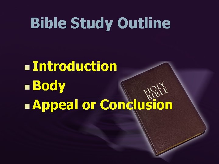 Bible Study Outline Introduction n Body n Appeal or Conclusion n 