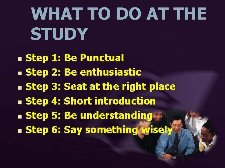 WHAT TO DO AT THE STUDY n n n Step 1: Be Punctual Step