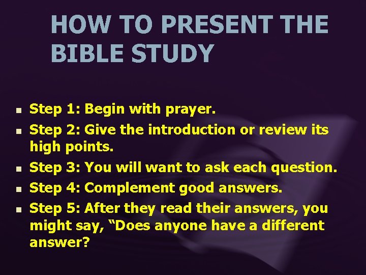 HOW TO PRESENT THE BIBLE STUDY n n n Step 1: Begin with prayer.