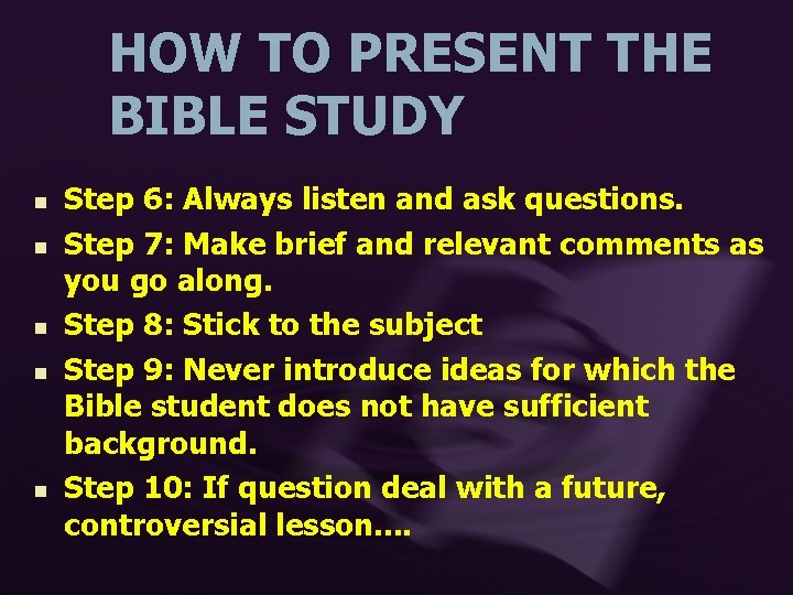 HOW TO PRESENT THE BIBLE STUDY n n n Step 6: Always listen and