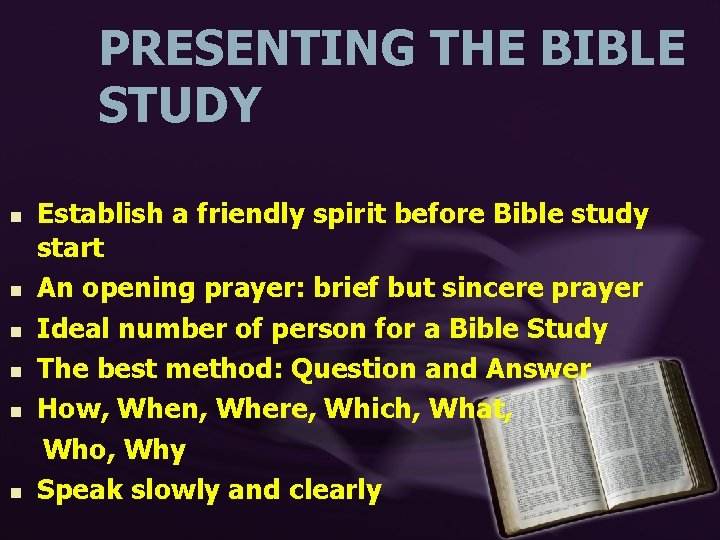 PRESENTING THE BIBLE STUDY n n n Establish a friendly spirit before Bible study