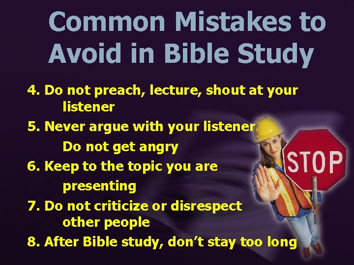 Common Mistakes to Avoid in Bible Study 4. Do not preach, lecture, shout at