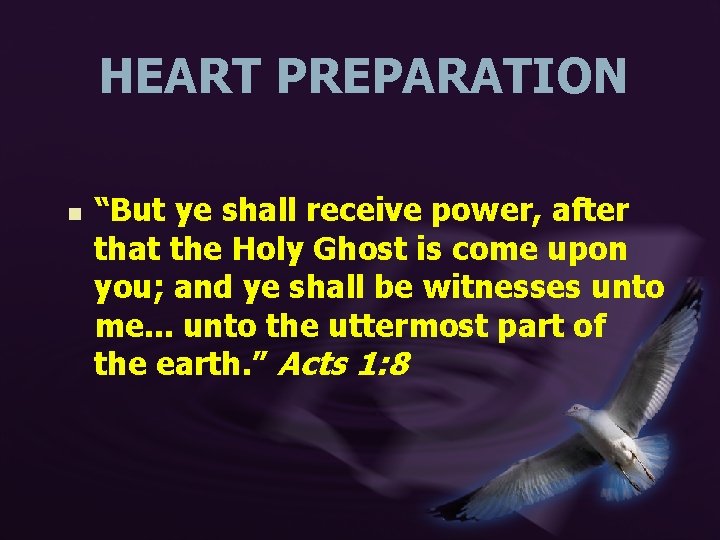 HEART PREPARATION n “But ye shall receive power, after that the Holy Ghost is