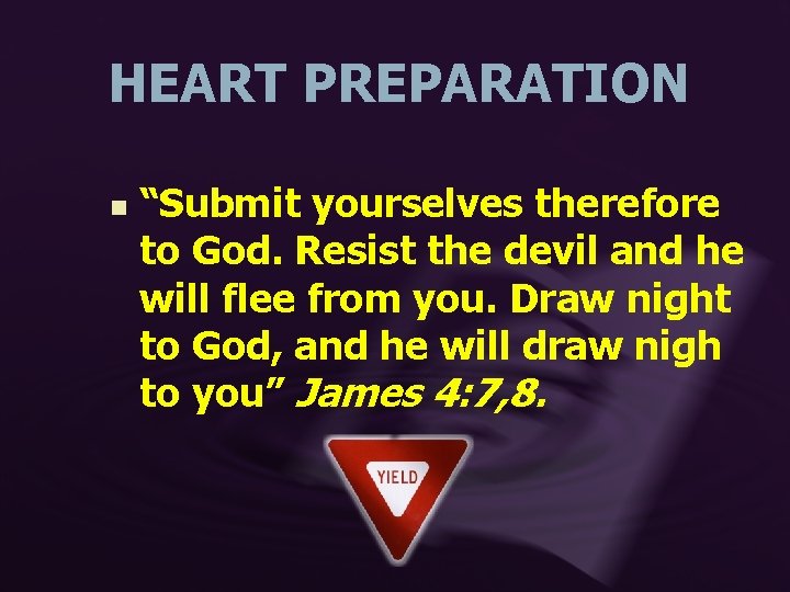 HEART PREPARATION n “Submit yourselves therefore to God. Resist the devil and he will