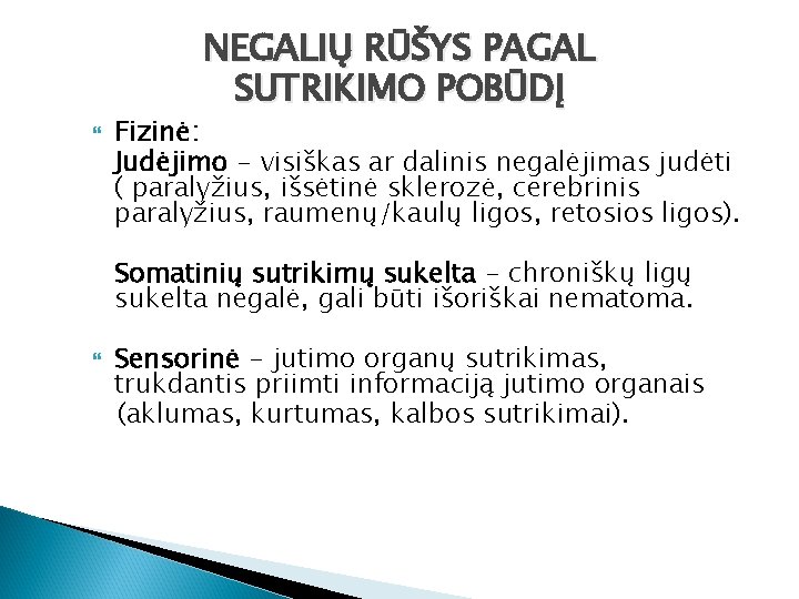 NEGALIŲ RŪŠYS PAGAL SUTRIKIMO POBŪDĮ Fizinė: Judėjimo - visiškas ar dalinis negalėjimas judėti (