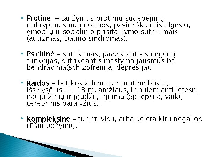  Protinė - tai žymus protinių sugebėjimų nukrypimas nuo normos, pasireiškiantis elgesio, emocijų ir