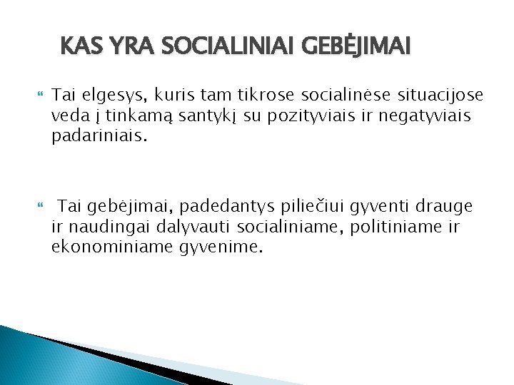 KAS YRA SOCIALINIAI GEBĖJIMAI Tai elgesys, kuris tam tikrose socialinėse situacijose veda į tinkamą