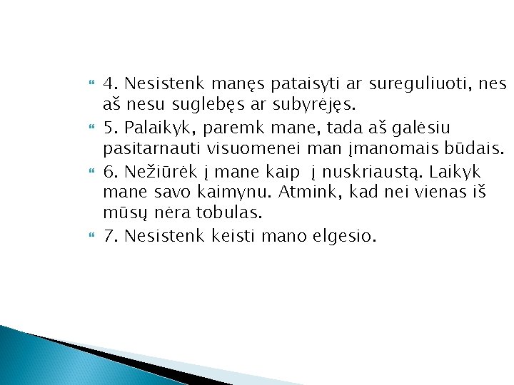  4. Nesistenk manęs pataisyti ar sureguliuoti, nes aš nesu suglebęs ar subyrėjęs. 5.