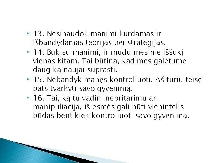  13. Nesinaudok manimi kurdamas ir išbandydamas teorijas bei strategijas. 14. Būk su manimi,