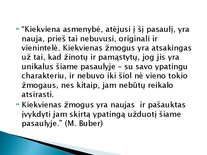  “Kiekviena asmenybė, atėjusi į šį pasaulį, yra nauja, prieš tai nebuvusi, originali ir