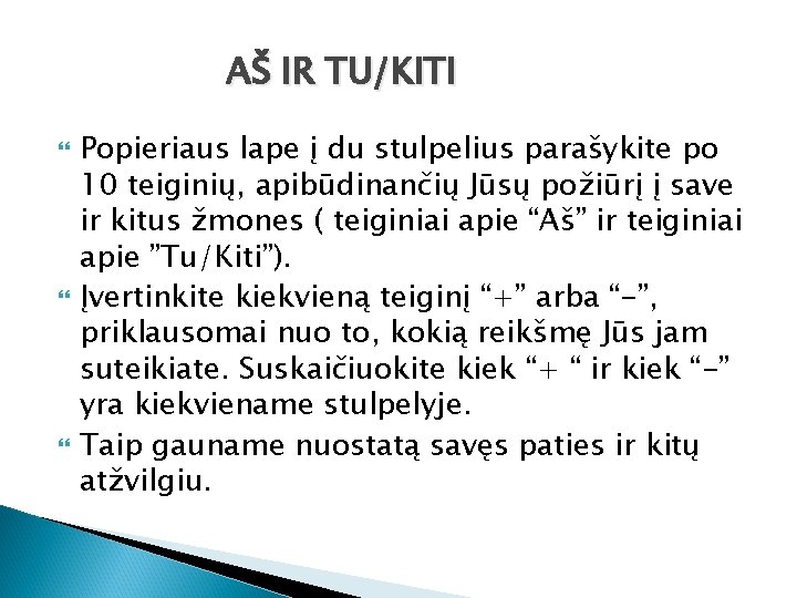 AŠ IR TU/KITI Popieriaus lape į du stulpelius parašykite po 10 teiginių, apibūdinančių Jūsų