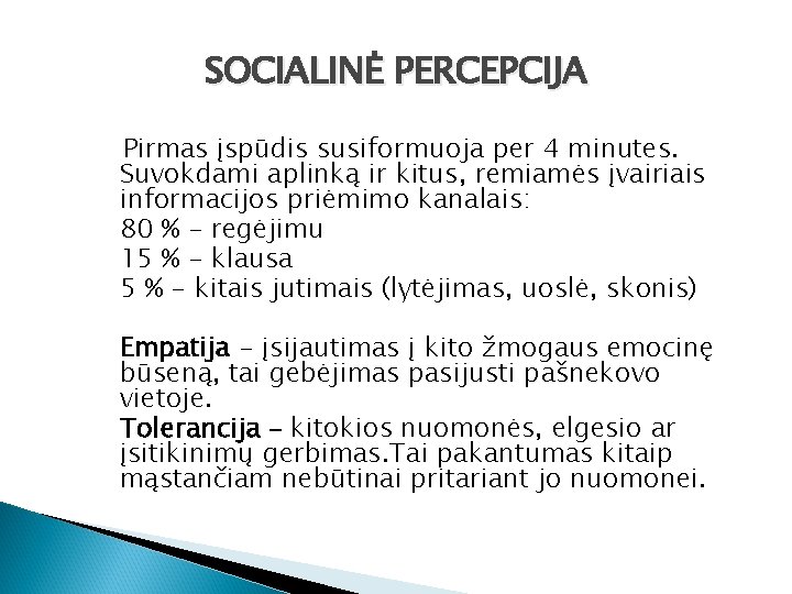 SOCIALINĖ PERCEPCIJA Pirmas įspūdis susiformuoja per 4 minutes. Suvokdami aplinką ir kitus, remiamės įvairiais