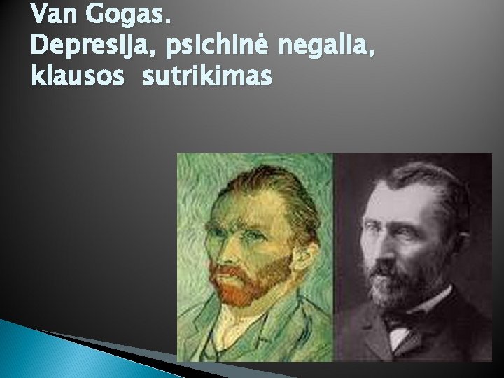 Van Gogas. Depresija, psichinė negalia, klausos sutrikimas 