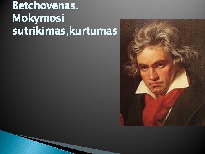 Betchovenas. Mokymosi sutrikimas, kurtumas 