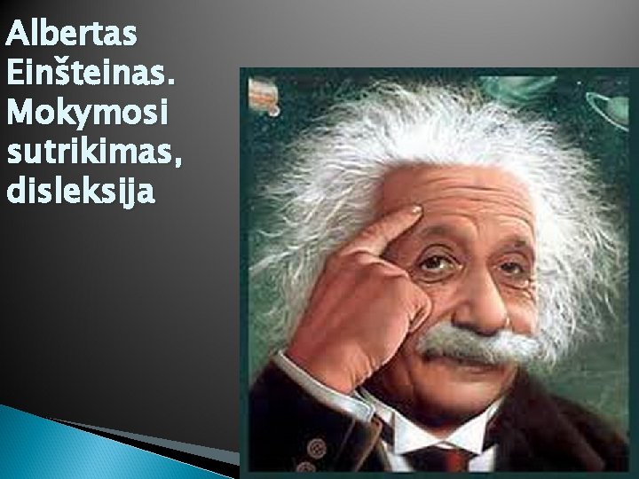 Albertas Einšteinas. Mokymosi sutrikimas, disleksija 