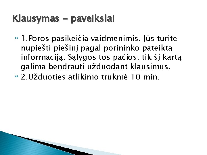 Klausymas - paveikslai 1. Poros pasikeičia vaidmenimis. Jūs turite nupiešti piešinį pagal porininko pateiktą