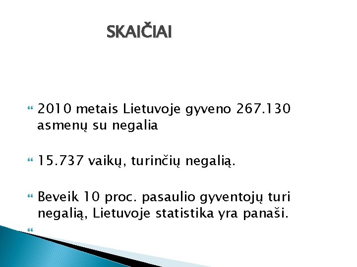 SKAIČIAI 2010 metais Lietuvoje gyveno 267. 130 asmenų su negalia 15. 737 vaikų, turinčių