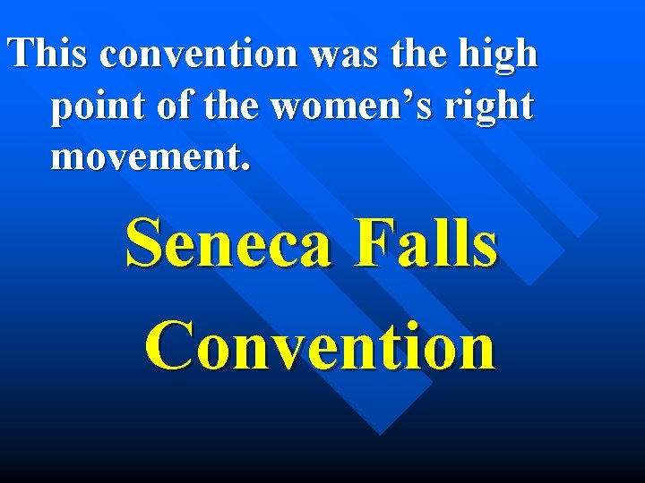 This convention was the high point of the women’s right movement. Seneca Falls Convention