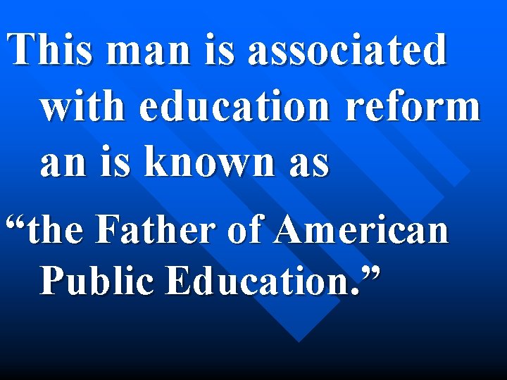 This man is associated with education reform an is known as “the Father of