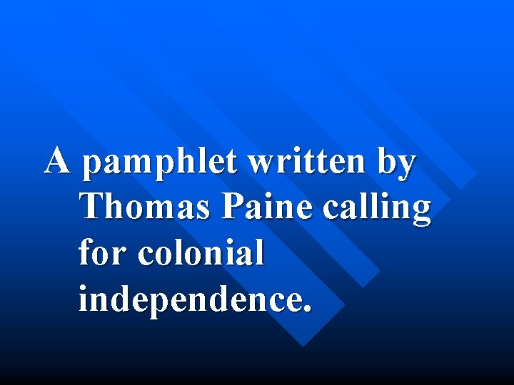 A pamphlet written by Thomas Paine calling for colonial independence. 