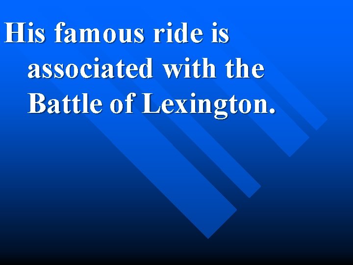 His famous ride is associated with the Battle of Lexington. 