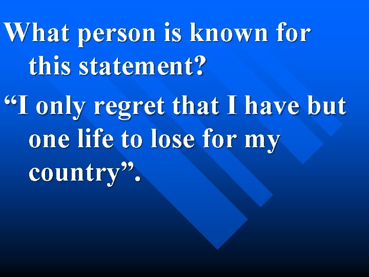 What person is known for this statement? “I only regret that I have but