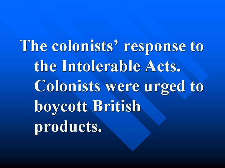 The colonists’ response to the Intolerable Acts. Colonists were urged to boycott British products.