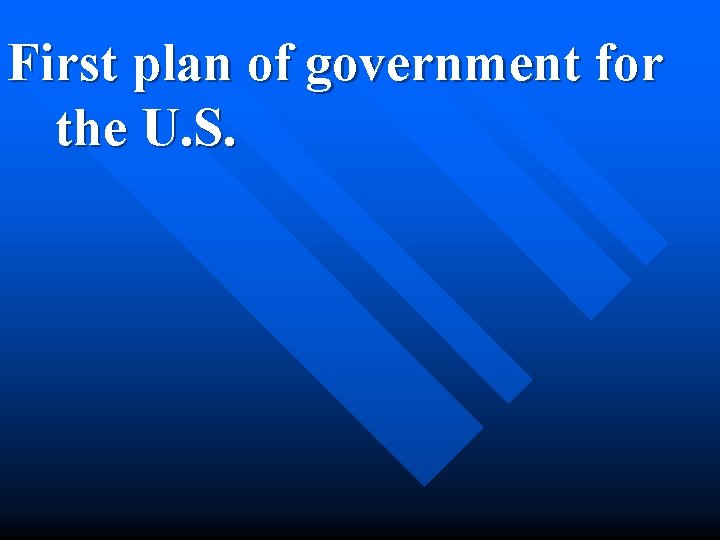 First plan of government for the U. S. 