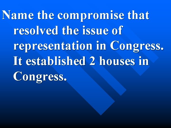 Name the compromise that resolved the issue of representation in Congress. It established 2