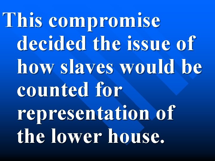 This compromise decided the issue of how slaves would be counted for representation of