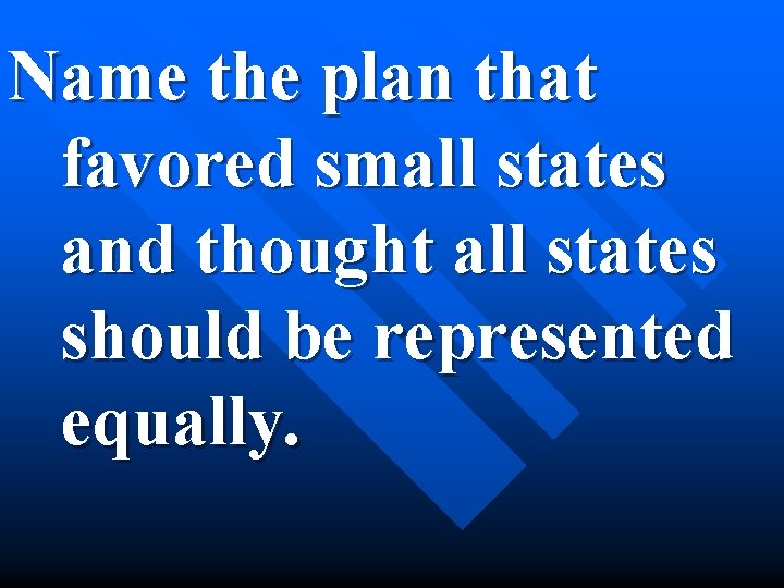 Name the plan that favored small states and thought all states should be represented
