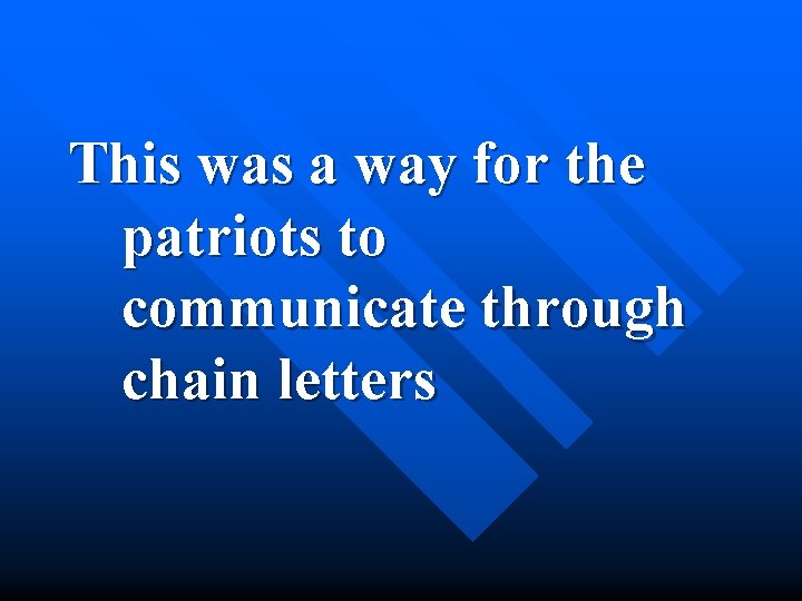 This was a way for the patriots to communicate through chain letters 