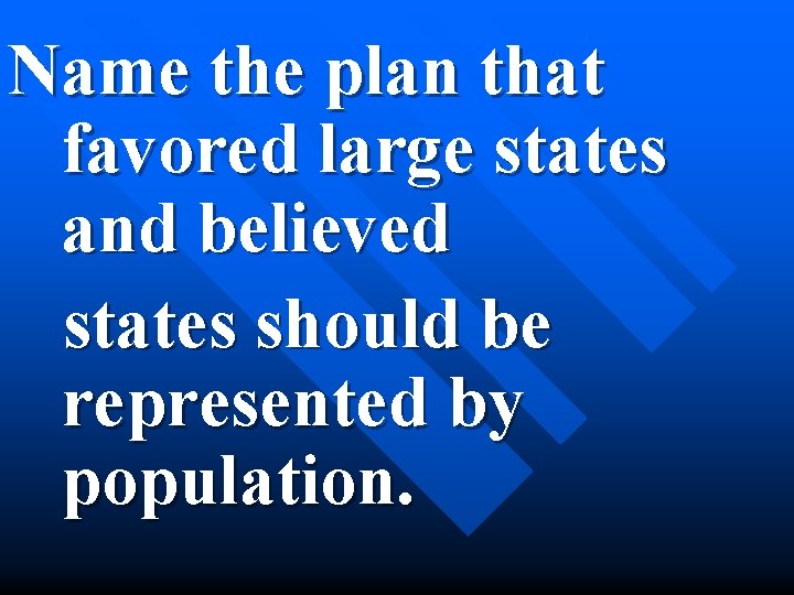 Name the plan that favored large states and believed states should be represented by