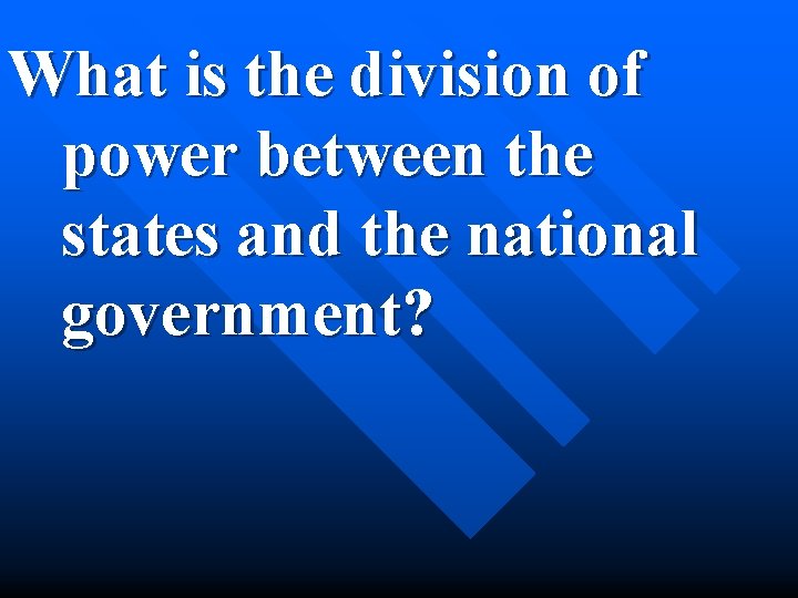 What is the division of power between the states and the national government? 