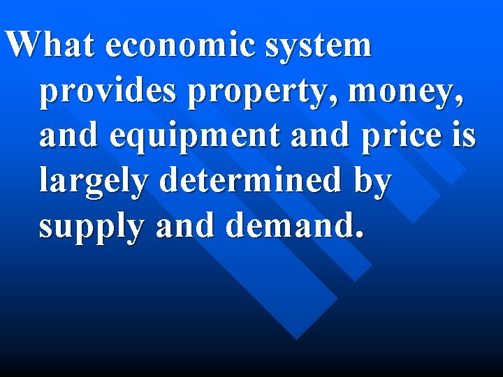 What economic system provides property, money, and equipment and price is largely determined by