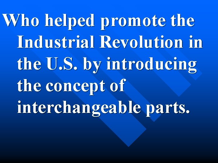 Who helped promote the Industrial Revolution in the U. S. by introducing the concept