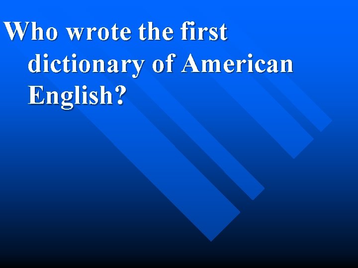 Who wrote the first dictionary of American English? 