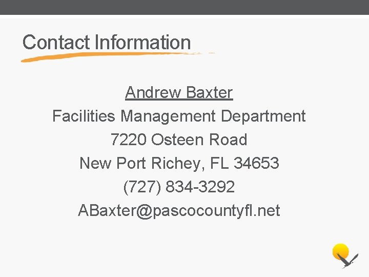 Contact Information Andrew Baxter Facilities Management Department 7220 Osteen Road New Port Richey, FL