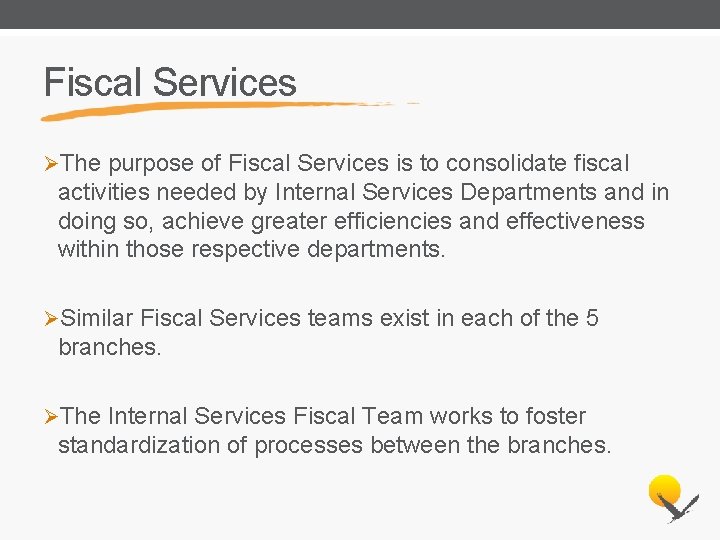 Fiscal Services ØThe purpose of Fiscal Services is to consolidate fiscal activities needed by
