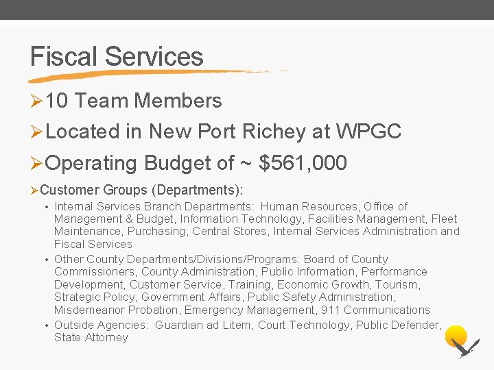 Fiscal Services Ø 10 Team Members ØLocated in New Port Richey at WPGC ØOperating