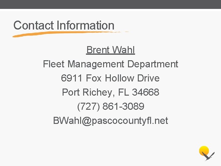 Contact Information Brent Wahl Fleet Management Department 6911 Fox Hollow Drive Port Richey, FL