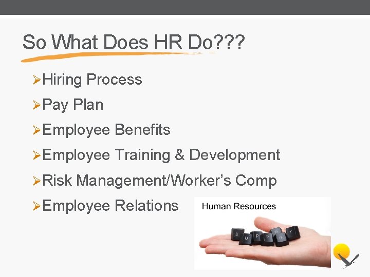So What Does HR Do? ? ? ØHiring Process ØPay Plan ØEmployee Benefits ØEmployee
