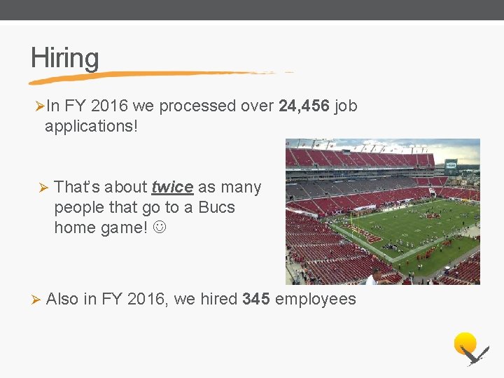 Hiring ØIn FY 2016 we processed over 24, 456 job applications! Ø Ø That’s