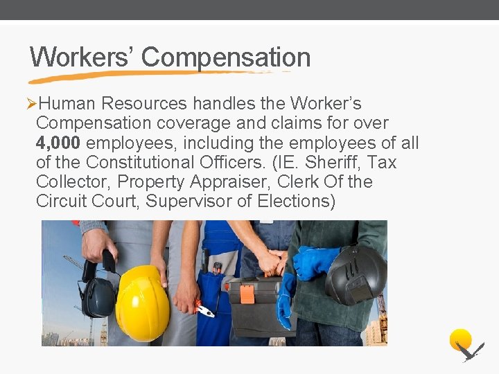 Workers’ Compensation ØHuman Resources handles the Worker’s Compensation coverage and claims for over 4,
