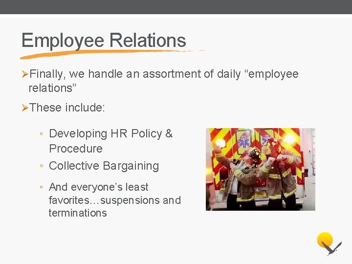 Employee Relations ØFinally, we handle an assortment of daily “employee relations” ØThese include: ◦