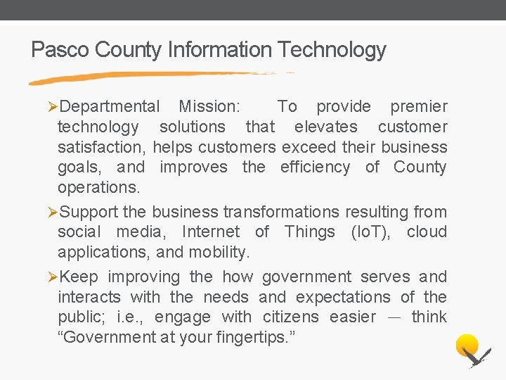 Pasco County Information Technology ØDepartmental Mission: To provide premier technology solutions that elevates customer