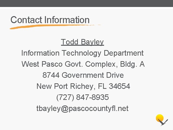 Contact Information Todd Bayley Information Technology Department West Pasco Govt. Complex, Bldg. A 8744