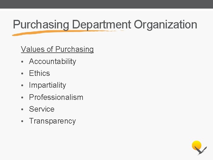 Purchasing Department Organization Values of Purchasing • Accountability • Ethics • Impartiality • Professionalism