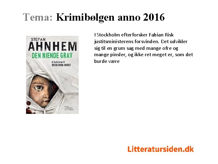 Tema: Krimibølgen anno 2016 I Stockholm efterforsker Fabian Risk justitsministerens forsvinden. Det udvikler sig